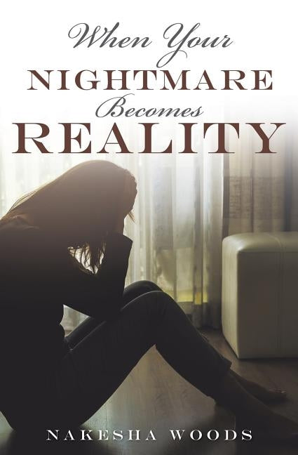 When Your Nightmare Becomes Reality by Woods, Nakesha