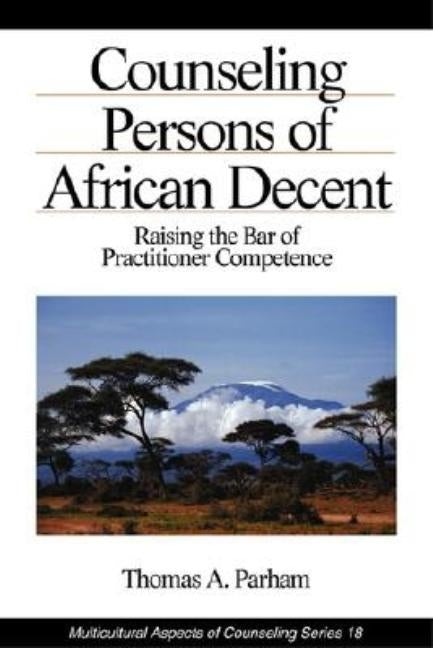 Counseling Persons of African Descent: Raising the Bar of Practitioner Competence by Parham, Thomas a.