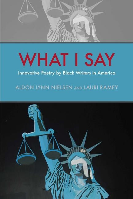 What I Say: Innovative Poetry by Black Writers in America by Nielsen, Aldon Lynn