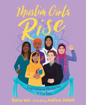 Muslim Girls Rise: Inspirational Champions of Our Time by Mir, Saira