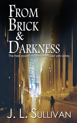 From Brick & Darkness by Sullivan, J. L.