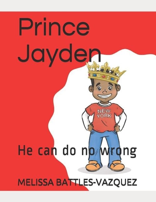 Prince Jayden: He can do no wrong by Battles-Vazquez, Melissa
