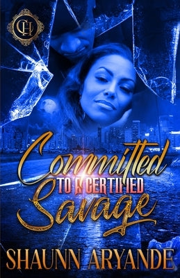 Committed To A Certified Savage: An Urban Romance by Aryande, Shaunn