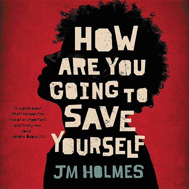 How Are You Going to Save Yourself by Holmes, JM