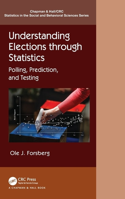 Understanding Elections through Statistics: Polling, Prediction, and Testing by Forsberg, Ole J.