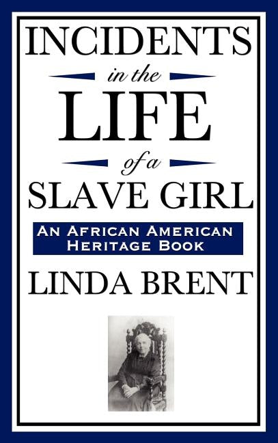 Incidents in the Life of a Slave Girl (an African American Heritage Book) by Brent, Linda