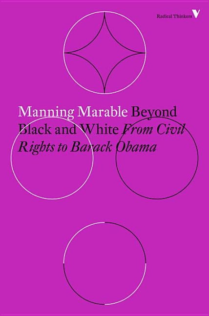 Beyond Black and White: From Civil Rights to Barack Obama by Marable, Manning