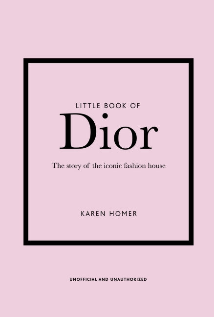 Little Book of Dior: The Story of the Iconic Fashion House by Homer, Karen