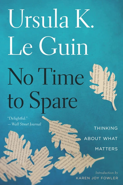 No Time to Spare: Thinking about What Matters by Le Guin, Ursula K.