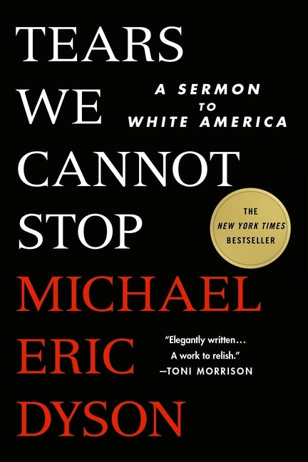 Tears We Cannot Stop: A Sermon to White America by Dyson, Michael Eric