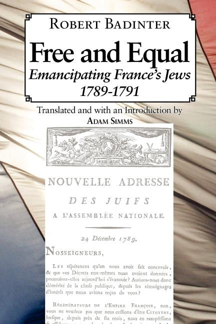 Free and Equal.... Emancipating France's Jews 1789-1791 by Badinter, Robert