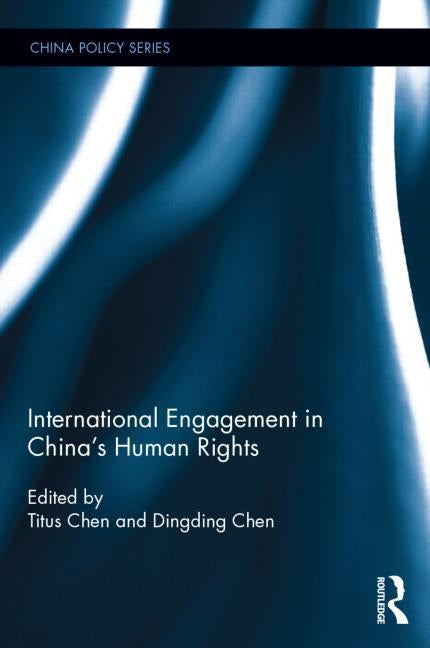 International Engagement in China's Human Rights by Chen, Titus