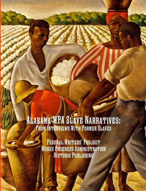 Alabama WPA Slave Narratives: From Interviews With Former Slaves by Administration, Works Progress