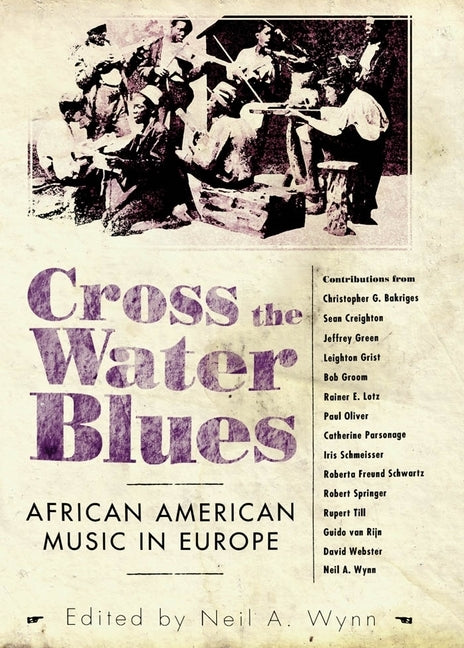 Cross the Water Blues: African American Music in Europe by Wynn, Neil A.