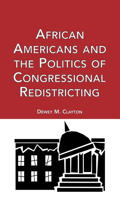 African Americans and the Politics of Congressional Redistricting by Clayton, Dewey M.