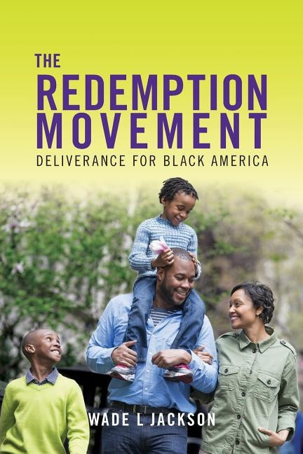 The Redemption Movement: Deliverance for Black America by Jackson, Wade L.