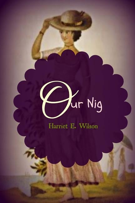 Our Nig by Wilson, Harriet E.