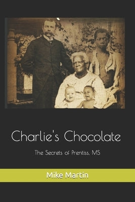 Charlie's Chocolate: The Secrets of Prentiss, MS by Martin, Mike