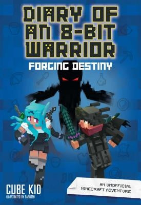 Diary of an 8-Bit Warrior: Forging Destiny (Book 6 8-Bit Warrior Series), 6: An Unofficial Minecraft Adventure by Cube Kid