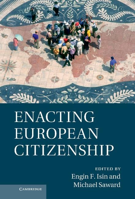 Enacting European Citizenship by Isin, Engin