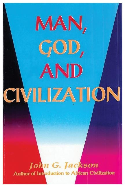 Man, God, & Civilization by Jackson, John G.