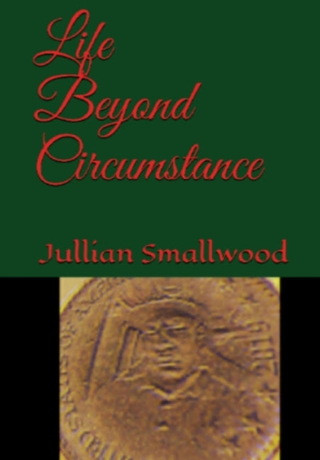 Life Beyond Circumstance by Smallwood, Jullian