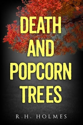 Death and Popcorn Trees by Holmes, R. H.