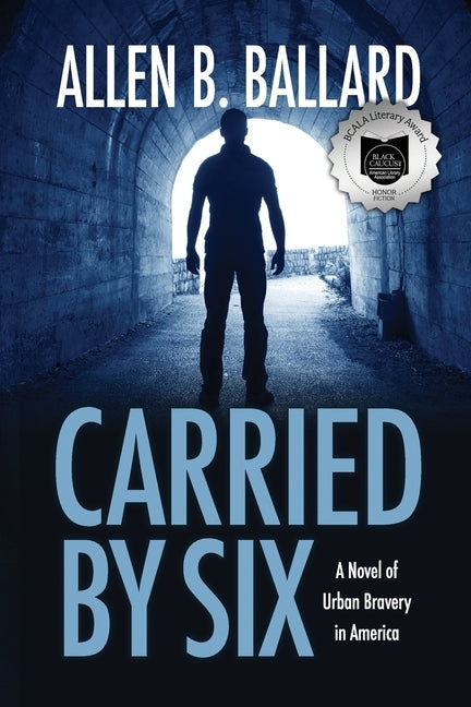 Carried by Six: A Novel of Urban Bravery in America by Ballard, Allen B.
