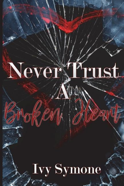 Never Trust A Broken Heart by Symone, Ivy