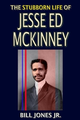 The Stubborn Life of Jesse Ed McKinney by Jones, Bill, Jr.