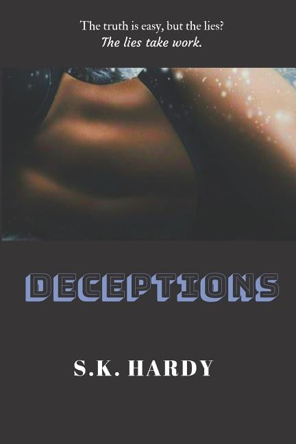 Deceptions: The truth is easy. The lies take work. by Harden, Danielle