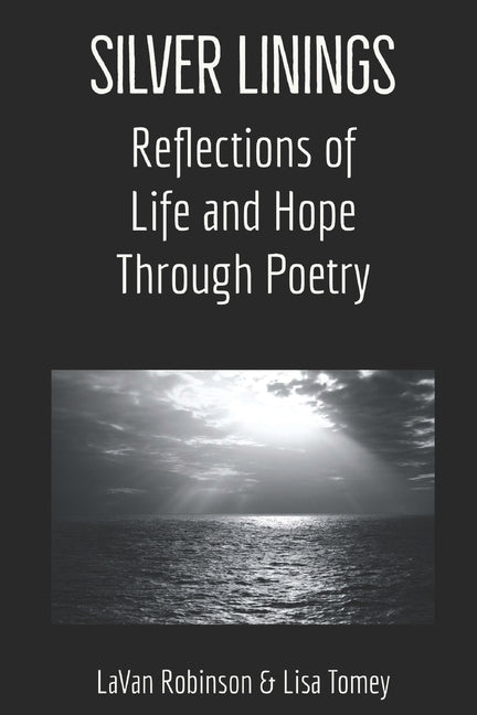 Silver Linings: Reflections of Life and Hope Through Poetry by Robinson, Lavan