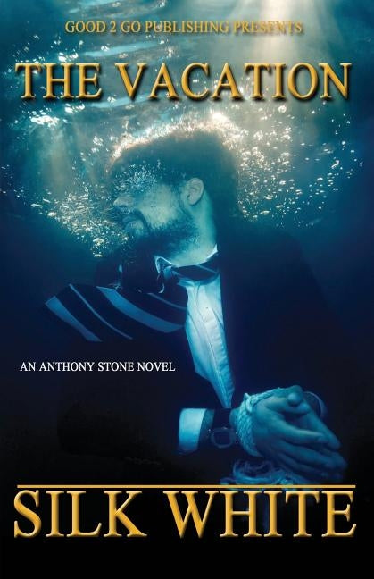 The Vacation: An Anthony Stone Novel by White, Silk