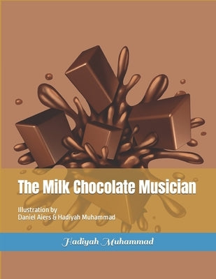The Milk Chocolate Musician: Illustration by Daniel Aiers & Hadiyah Muhammad by Muhammad, Hadiyah