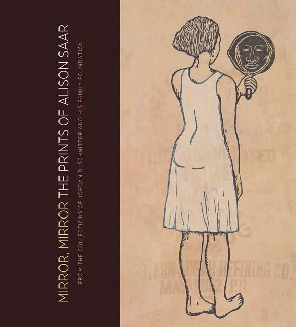Mirror, Mirror: The Prints of Alison Saar: From the Collections of Jordan D. Schnitzer and His Family Foundation by Saar, Alison