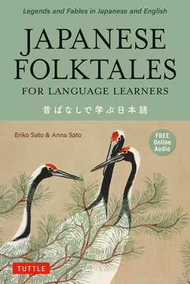 Japanese Folktales for Language Learners: Bilingual Legends and Fables in Japanese and English (Free Online Audio Recording) by Sato, Eriko