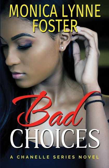 Bad Choices: A Chanelle Series Novel by Foster, Monica Lynne