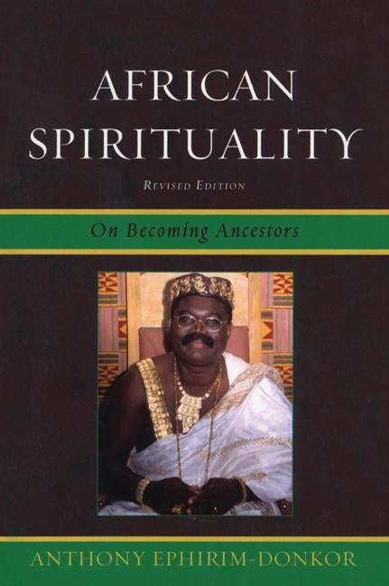 African Spirituality: On Becoming Ancestors by Ephirim-Donkor, Anthony