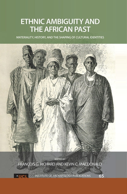 Ethnic Ambiguity and the African Past: Materiality, History, and the Shaping of Cultural Identities by Richard, Francois G.