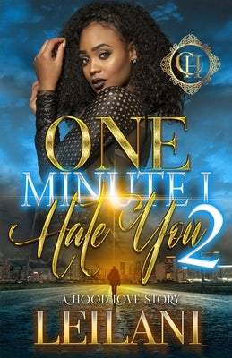 One Minute I Hate You 2: A Hood Love Story by Leilani