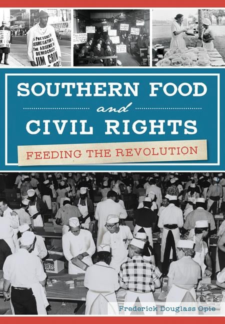 Southern Food and Civil Rights: Feeding the Revolution by Opie, Frederick Douglass