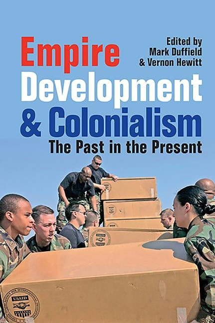Empire, Development and Colonialism: The Past in the Present by Duffield, Mark