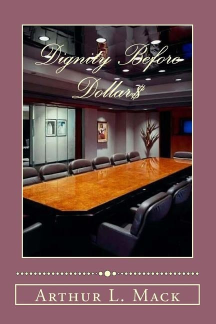 Dignity Before Dollars by Mack, Arthur L.