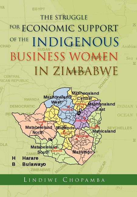 The Struggle for Economic Support of the Indigenous Business Women in Zimbabwe by Chopamba, Lindiwe