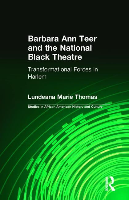 Barbara Ann Teer and the National Black Theater: Transformational Forces in Harlem by Thomas, Lundeana Marie