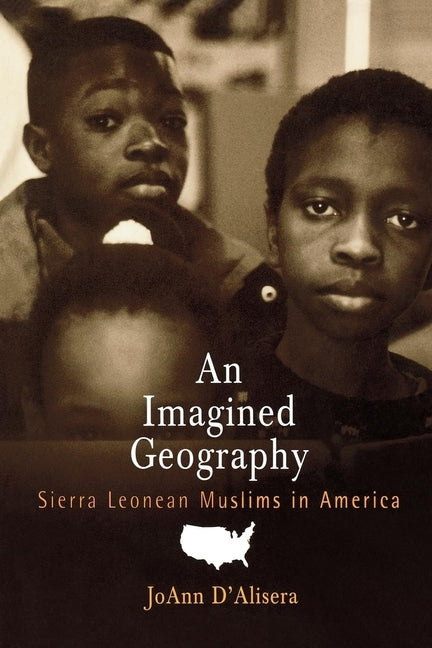 An Imagined Geography: Sierra Leonean Muslims in America by D'Alisera, Joann
