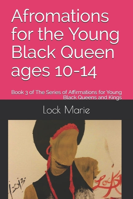 Afromations for the Young Black Queen ages 10-14: Book 3 of The Series of Affirmations for Young Black Queens and Kings by Marie, Lock