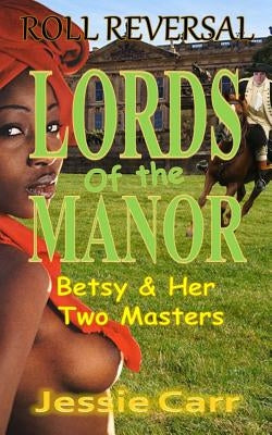 Lords Of The Manor: Two Servants One Mistress by Carr, Jessie