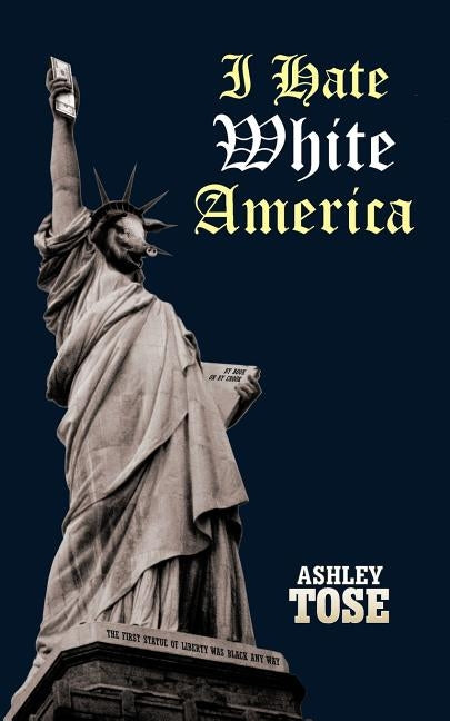 I Hate White America by Tose, Ashley