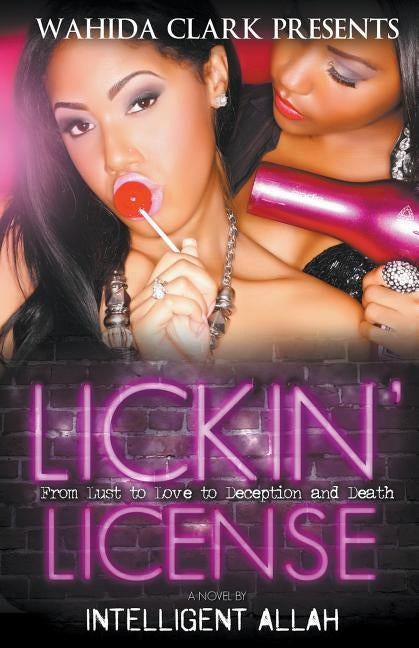 Lickin' License: From Lust to Love to Deception and Death by Allah, Intelligent